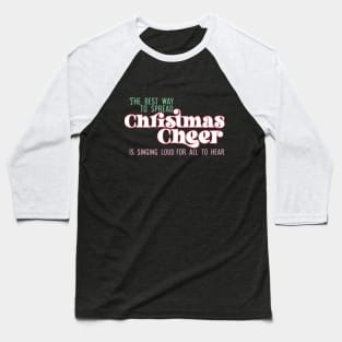 The best way to spread Christmas Cheer is singing loud for all to hear Baseball T-Shirt